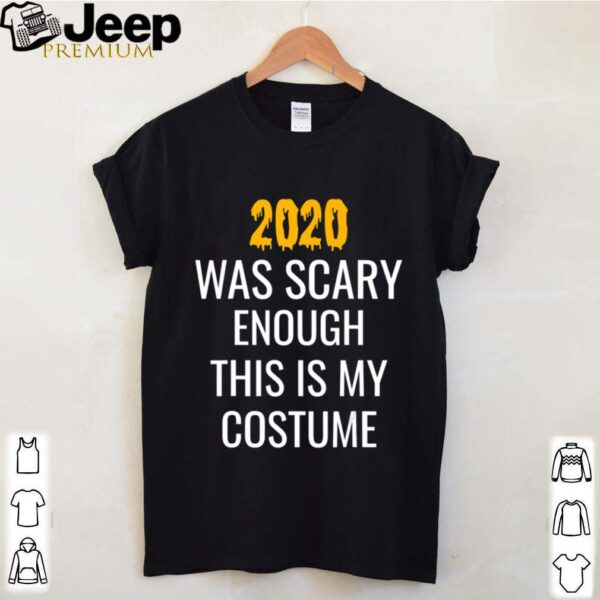 2020 Was Scary Enough This Is My Costume hoodie, sweater, longsleeve, shirt v-neck, t-shirt