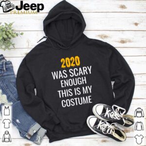 2020 Was Scary Enough This Is My Costume hoodie, sweater, longsleeve, shirt v-neck, t-shirt