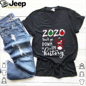 2020 You’ll go down in history Christmas shirt