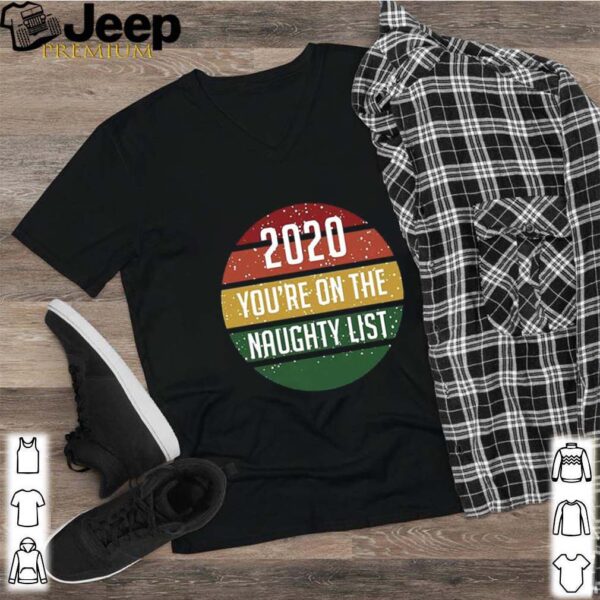 2020 You’re On The Naughty List Vintage hoodie, sweater, longsleeve, shirt v-neck, t-shirt