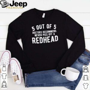 5 out of 5 doctors recommend never piss off a redhead hoodie, sweater, longsleeve, shirt v-neck, t-shirt 1