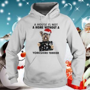 A House Is Not A Home Without A Yorkshire Terrier hoodie, sweater, longsleeve, shirt v-neck, t-shirt 5
