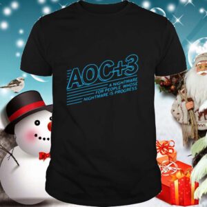 AOC 3 A Nightmare For People Whose Nightmare Is Progress shirt