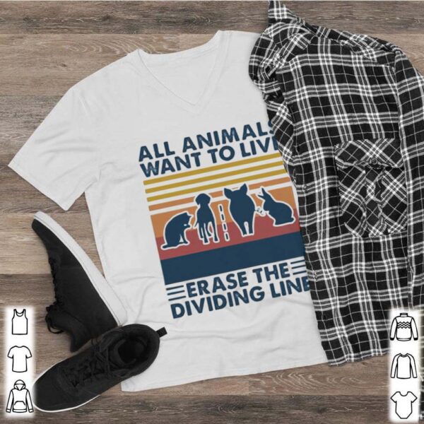 All animals want to live erase the dividing line vintage retro hoodie, sweater, longsleeve, shirt v-neck, t-shirt