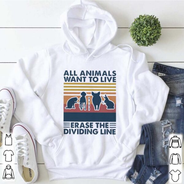 All animals want to live erase the dividing line vintage retro shirt