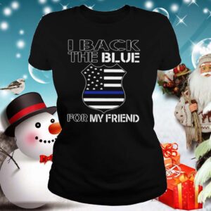 American Flag I Back The Blue For My Friend shirt