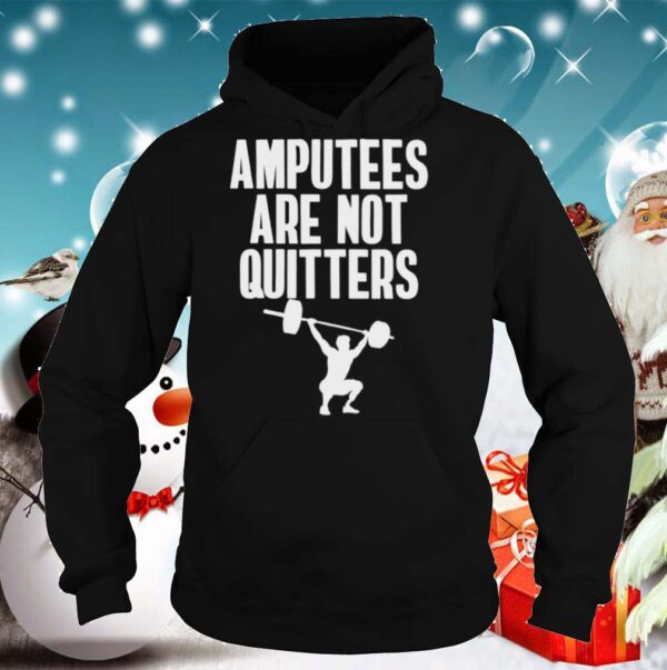 Amputee Are Not Quitters Humor Life Pride Leg Arm Recovery hoodie, sweater, longsleeve, shirt v-neck, t-shirt