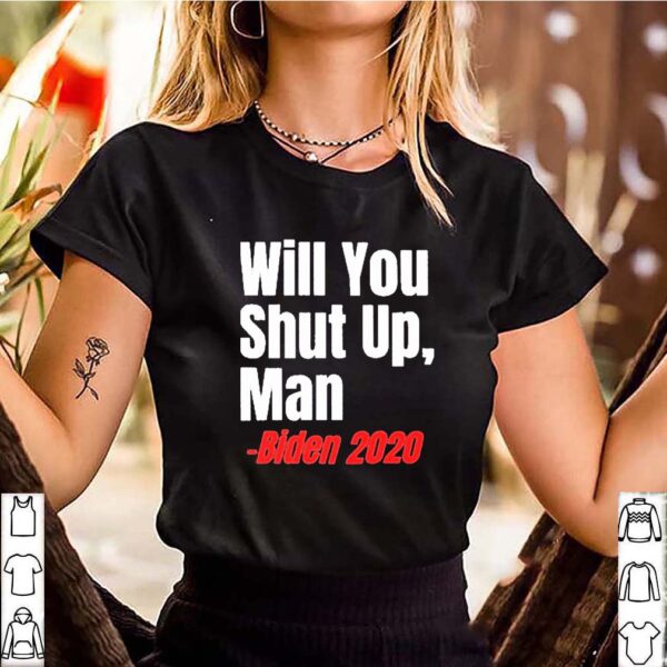 Anti Donald Trump Will You Shut Up Man T-Shirt