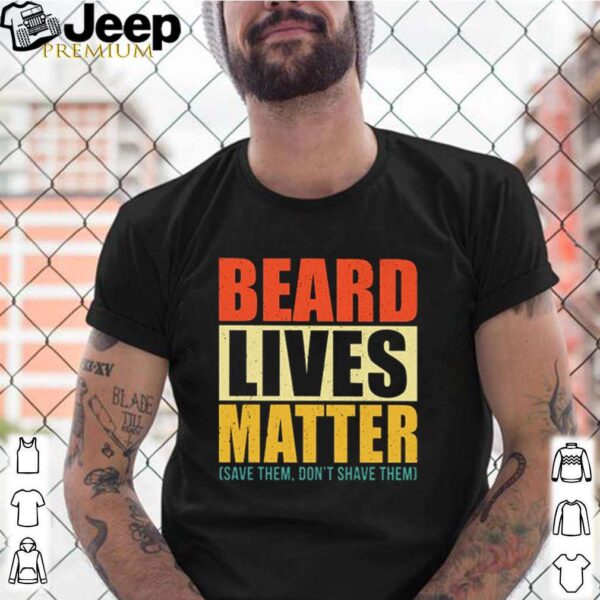 Beard lives matter save them don’t shave them