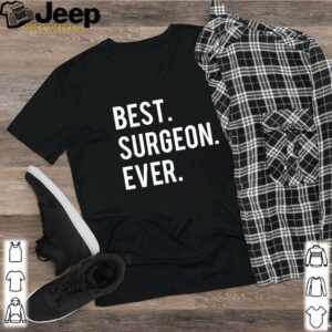 Best Surgeon ever shirt