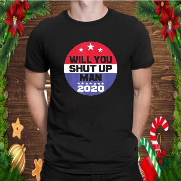 Biden To Trump Will You Shut Up Man Funny Political Debate T-Shirt