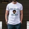 Big Play Slay hoodie, sweater, longsleeve, shirt v-neck, t-shirt