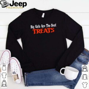 Big girls are the best treats hoodie, sweater, longsleeve, shirt v-neck, t-shirt 1