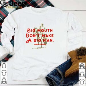 Big mouth dont make a big man John Wayne hoodie, sweater, longsleeve, shirt v-neck, t-shirt 1