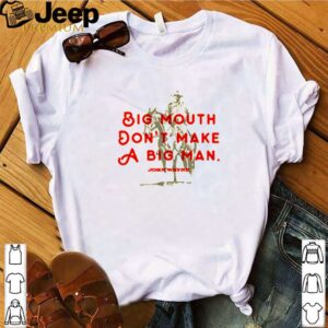 Big mouth dont make a big man John Wayne hoodie, sweater, longsleeve, shirt v-neck, t-shirt 4