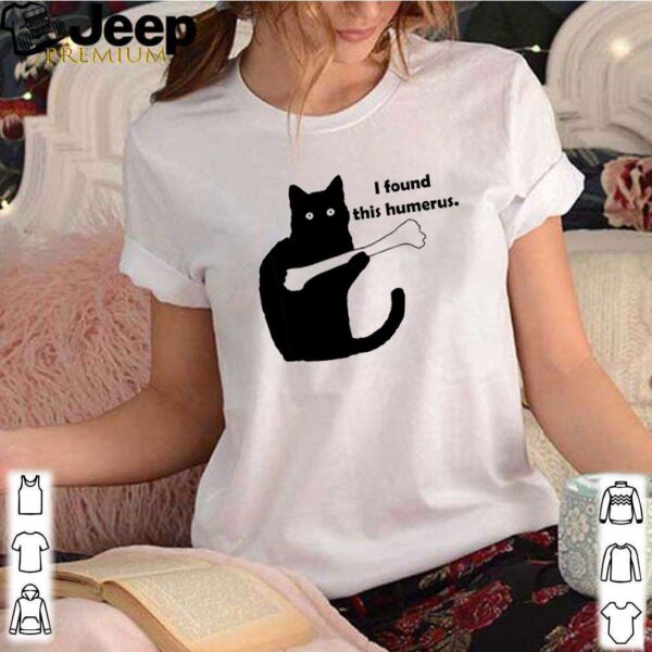 Black cat I found this humerus hoodie, sweater, longsleeve, shirt v-neck, t-shirt