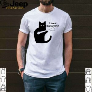 Black cat I found this humerus shirt