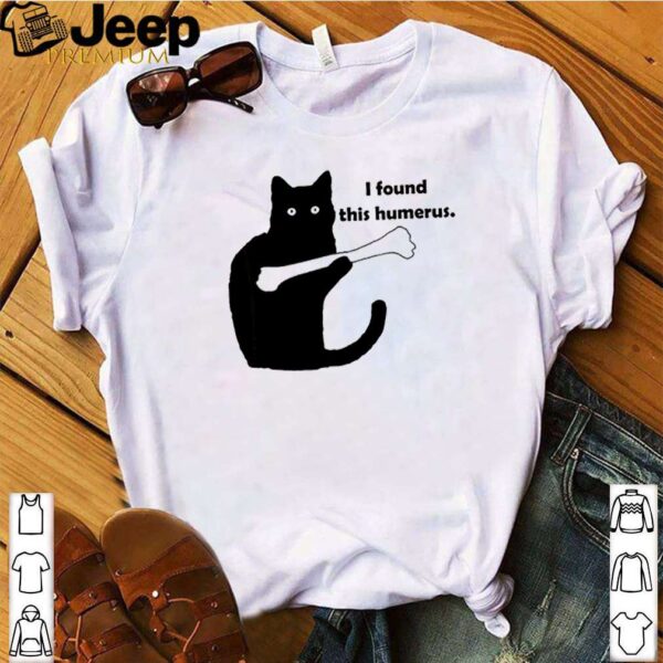 Black cat I found this humerus hoodie, sweater, longsleeve, shirt v-neck, t-shirt