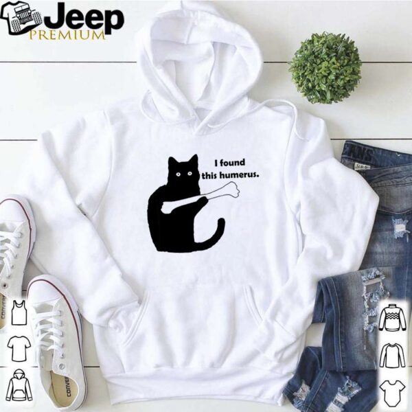 Black cat I found this humerus hoodie, sweater, longsleeve, shirt v-neck, t-shirt