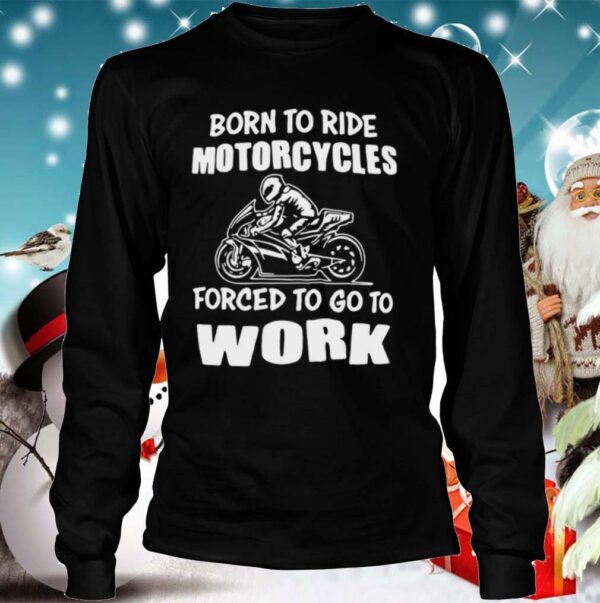 Born To Ride Motorcycles Forced To Go To Work