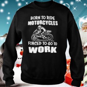 Born To Ride Motorcycles Forced To Go To Work