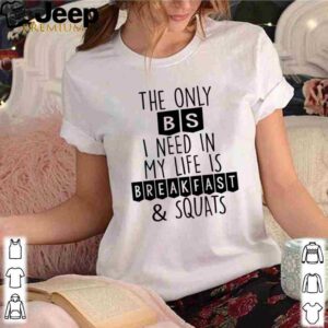 Breakfast And Squats The Only BS I Need In My Life Body Builder T Shirt 3 hoodie, sweater, longsleeve, v-neck t-shirt
