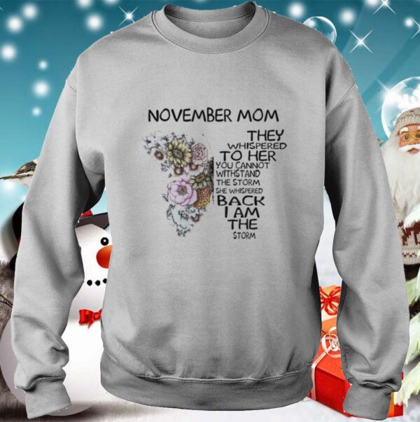 Butterfly November Mom They Whispered To Her You Cannot Withstand The Storm She Whispered Back I Am shirt