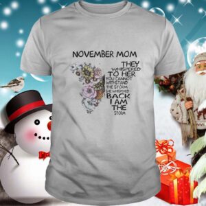 Butterfly November Mom They Whispered To Her You Cannot Withstand The Storm She Whispered Back I Am shirt
