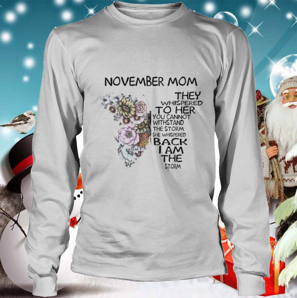 Butterfly November Mom They Whispered To Her You Cannot Withstand The Storm She Whispered Back I Am shirt 11 Butterfly November Mom They Whispered To Her You Cannot Withstand The Storm She Whispered Back I Am shirt 4 Shirt, hoodie, sweater, long sleeve and tank top