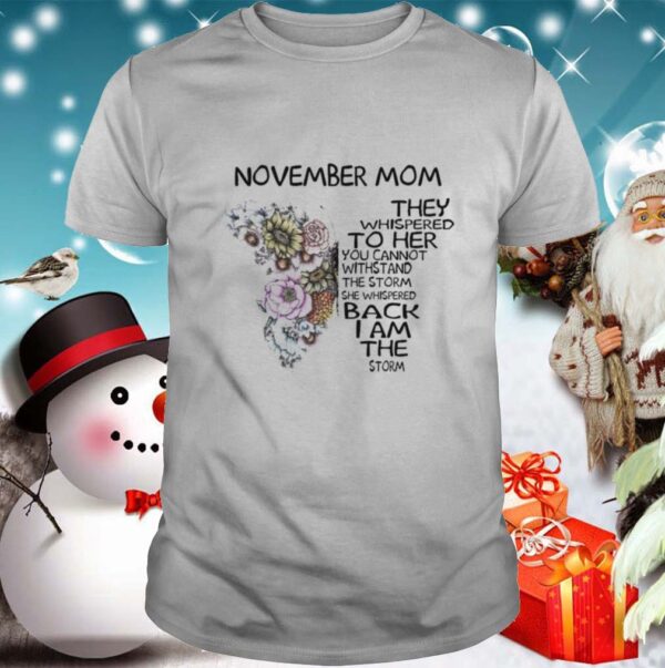 Butterfly November Mom They Whispered To Her You Cannot Withstand The Storm She Whispered Back I Am shirt