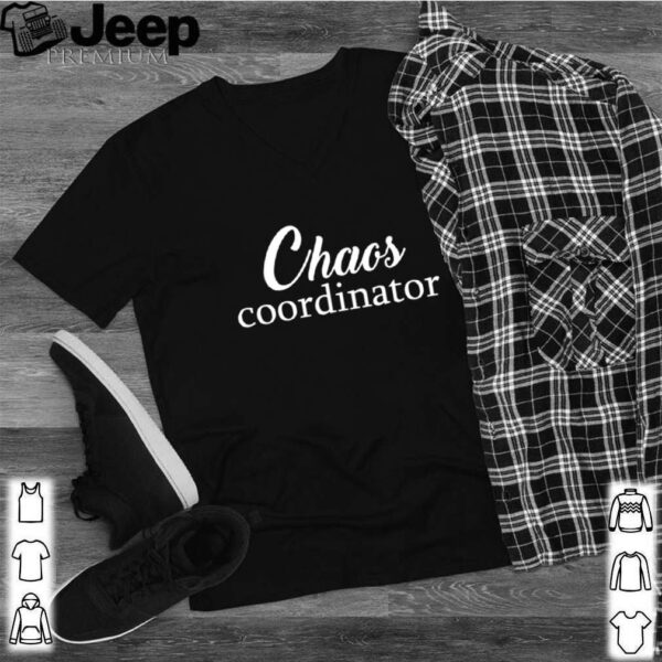 Chaos Coordinator hoodie, sweater, longsleeve, shirt v-neck, t-shirt