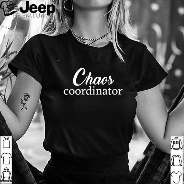 Chaos Coordinator hoodie, sweater, longsleeve, shirt v-neck, t-shirt