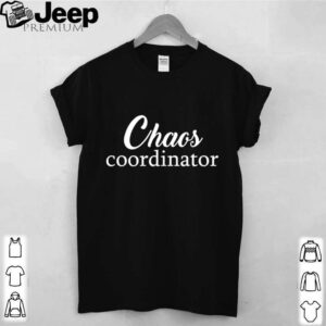 Chaos Coordinator hoodie, sweater, longsleeve, shirt v-neck, t-shirt