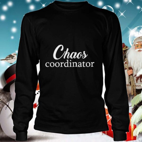 Chaos Coordinator hoodie, sweater, longsleeve, shirt v-neck, t-shirt