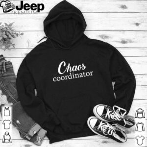 Chaos Coordinator hoodie, sweater, longsleeve, shirt v-neck, t-shirt