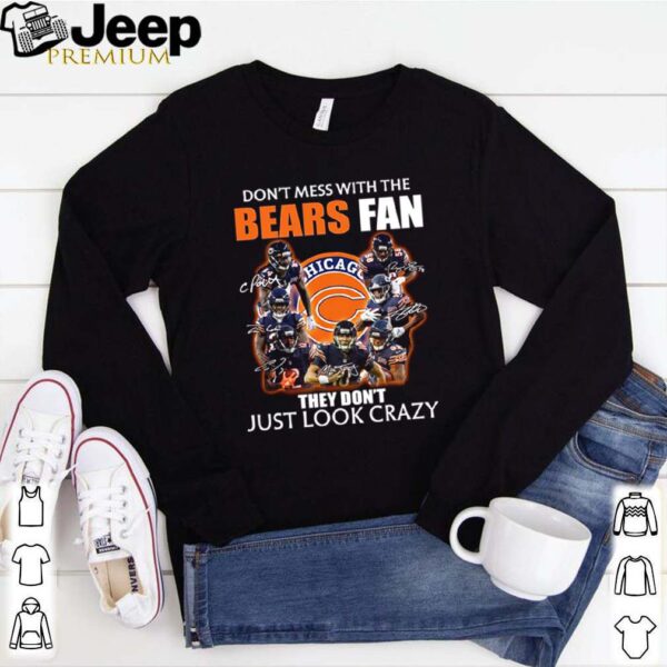 Chicago Bears don’t mess with the Bears fan they don’t just look crazy hoodie, sweater, longsleeve, shirt v-neck, t-shirtv