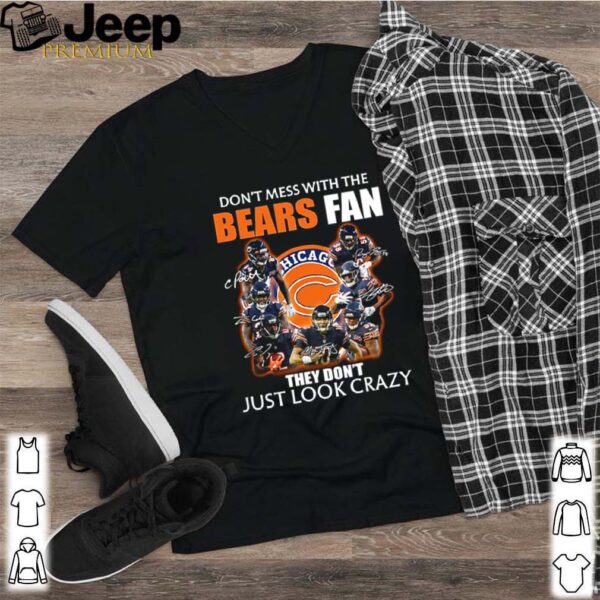 Chicago Bears don’t mess with the Bears fan they don’t just look crazy hoodie, sweater, longsleeve, shirt v-neck, t-shirtv