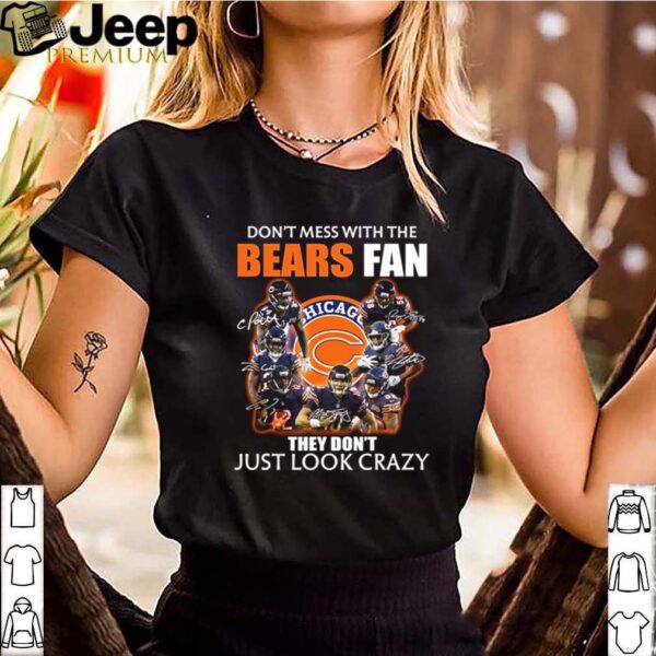 Chicago Bears don’t mess with the Bears fan they don’t just look crazy hoodie, sweater, longsleeve, shirt v-neck, t-shirtv