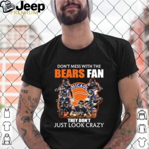 Chicago Bears don’t mess with the Bears fan they don’t just look crazy shirt