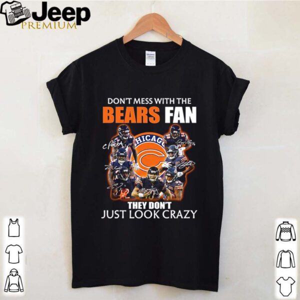 Chicago Bears don’t mess with the Bears fan they don’t just look crazy hoodie, sweater, longsleeve, shirt v-neck, t-shirtv