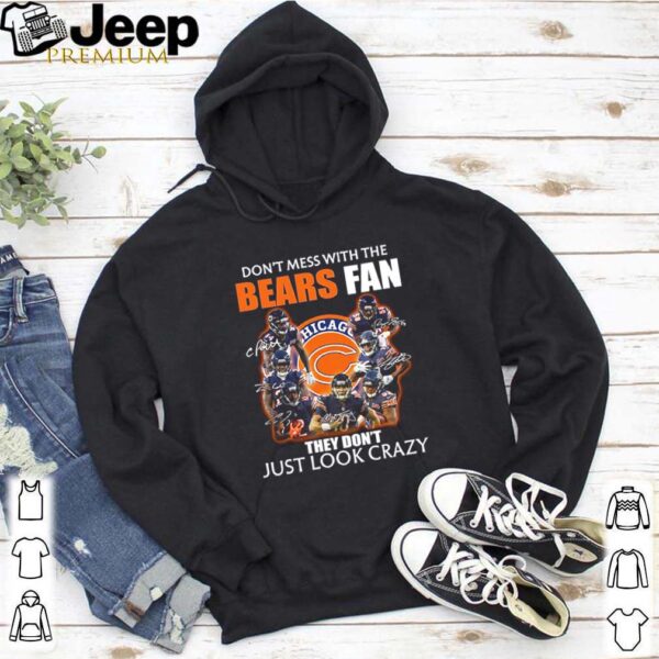 Chicago Bears don’t mess with the Bears fan they don’t just look crazy hoodie, sweater, longsleeve, shirt v-neck, t-shirtv