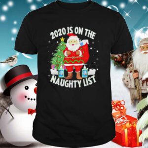 Christmas 2020 Santa 2020 Is On The Naughty List shirt