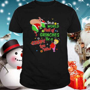 Christmas in a world full of grinches be a cindy lou who shirt