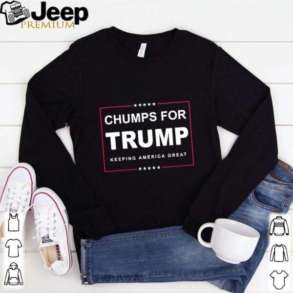 Chumps For Trump Keeping America Great 2020 hoodie, sweater, longsleeve, shirt v-neck, t-shirt 1