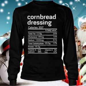 Cornbread Dressing Nutrition Facts Thanksgiving shirt 4 Shirt, hoodie, sweater, long sleeve and tank top