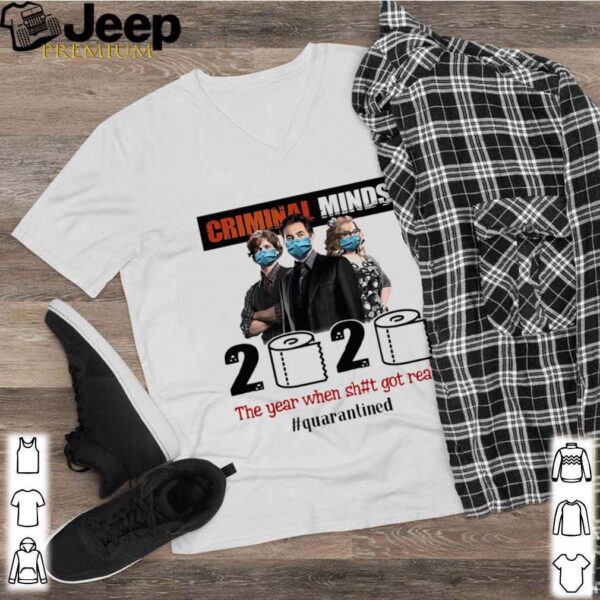 Criminal Minds 2020 The Year When Shit Got Real Quarantined shirt