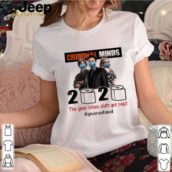 Criminal Minds 2020 The Year When Shit Got Real Quarantined shirt