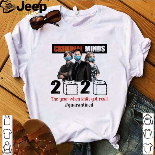 Criminal Minds 2020 The Year When Shit Got Real Quarantined shirt