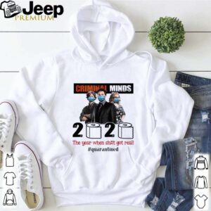 Criminal Minds 2020 The Year When Shit Got Real Quarantined shirt