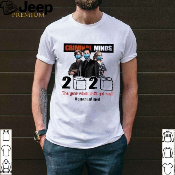 Criminal Minds 2020 The Year When Shit Got Real Quarantined shirt